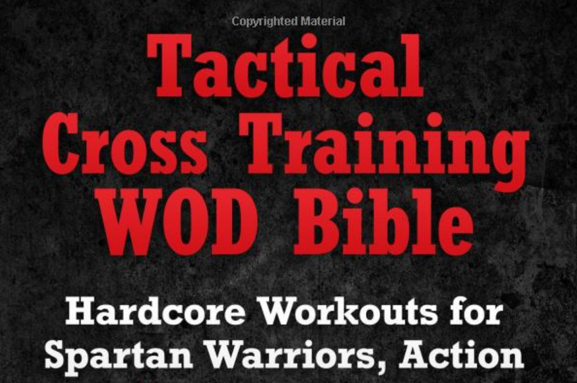 Tactical Cross Training WOD Bible: Hardcore Workouts for Spartan Warriors - Everyday Crosstrain