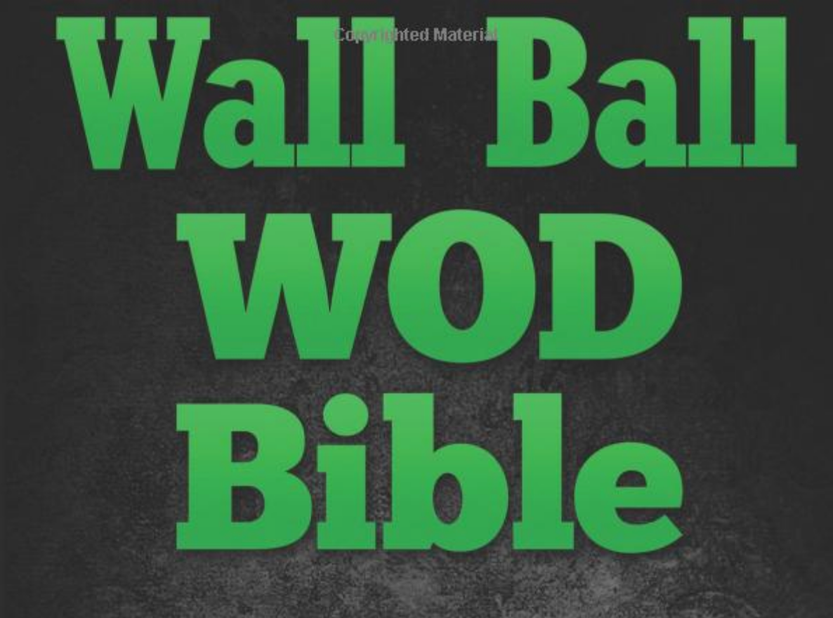Wall Ball WOD Bible: Wall Ball Cross Training Workouts To Increase Your Strength - Everyday Crosstrain
