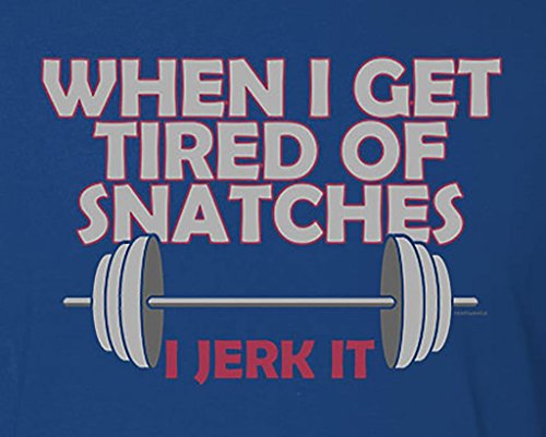 Funny Crossfit Workout T-Shirt - When I Get Tired Snatches, I Jerk - Everyday Crosstrain