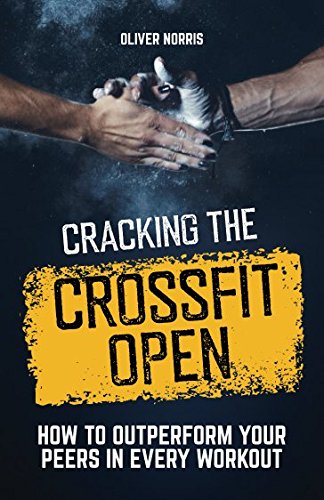 Cracking the CrossFit Open: How to Outperform Your Peers in Every Workout - Everyday Crosstrain