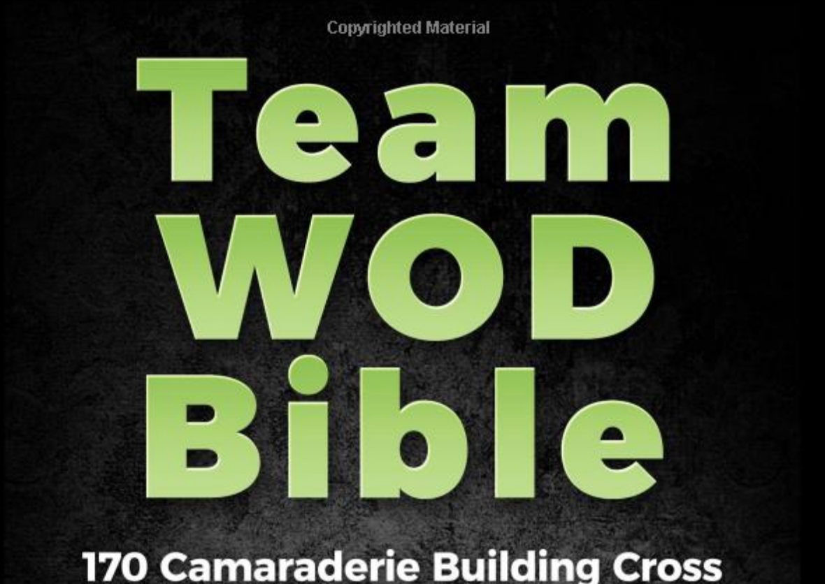 Team WOD Bible: 170 Camaraderie Building Cross Training Workouts To Build - Everyday Crosstrain