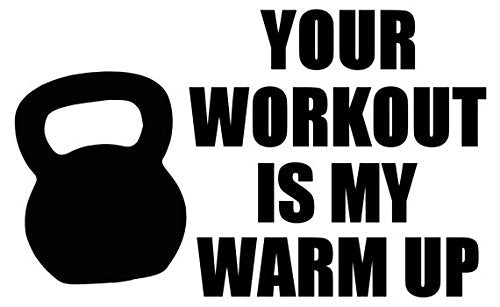 Your workout is my Warm Up - Crossfit Vinyl Sticker - Kettlebell Sticker for Car - Everyday Crosstrain